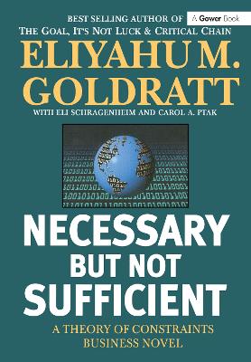 Necessary but Not Sufficient by Eliyahu M. Goldratt