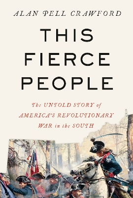 This Fierce People: The Untold Story of America's Revolutionary War in the South book