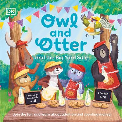 Owl and Otter and the Big Yard Sale: Join in the Fun, and Learn About Addition and Counting Money! by DK