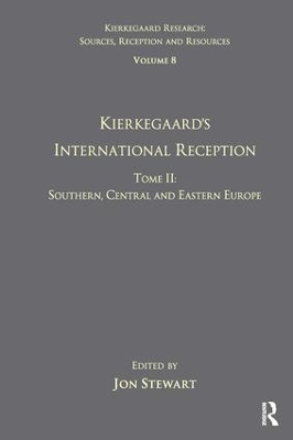 Volume 8, Tome II: Kierkegaard's International Reception - Southern, Central and Eastern Europe by Jon Stewart