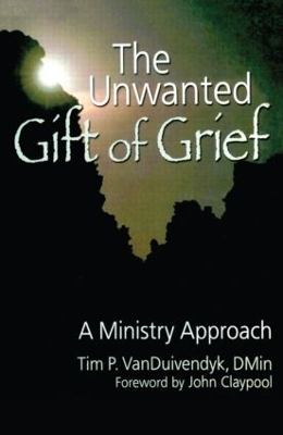 The Unwanted Gift of Grief: A Ministry Approach book