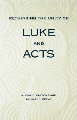 Rethinking the Unity of Luke and Acts by Mikeal C. Parsons