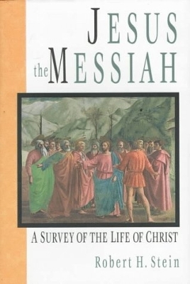 Jesus the Messiah: A Survey Of The Life Of Christ book