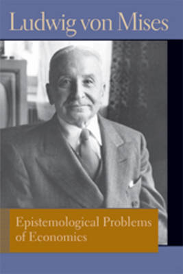 Epistemological Problems of Economics by Ludwig von Mises