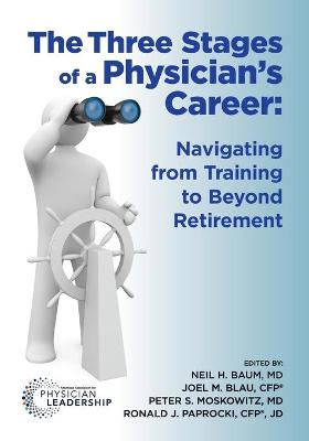 The Three Stages of a Physician's Career: Navigating from Training to Beyond Retirement book