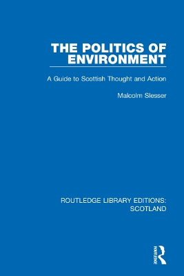 The Politics of Environment: A Guide to Scottish Thought and Action by Malcolm Slesser