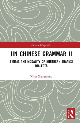 Jin Chinese Grammar II: Syntax and Modality of Northern Shaanxi Dialects by Xing Xiangdong