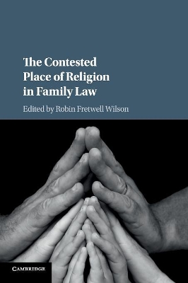 The The Contested Place of Religion in Family Law by Robin Fretwell Wilson