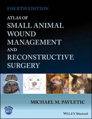 Atlas of Small Animal Wound Management and Reconstructive Surgery by Michael M. Pavletic