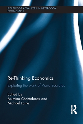 Re-Thinking Economics: Exploring the Work of Pierre Bourdieu by Asimina Christoforou