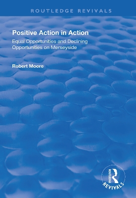 Positive Action in Action: Equal Opportunities and Declining Opportunities on Merseyside book