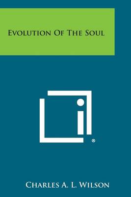 Evolution of the Soul by Charles A L Wilson