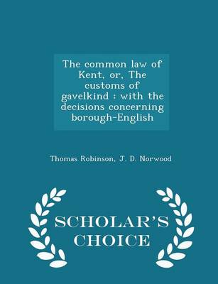 The Common Law of Kent, Or, the Customs of Gavelkind by Thomas Robinson