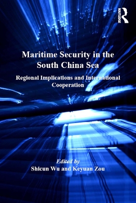 Maritime Security in the South China Sea: Regional Implications and International Cooperation by Shicun Wu