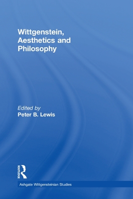 Wittgenstein, Aesthetics and Philosophy by Peter B. Lewis