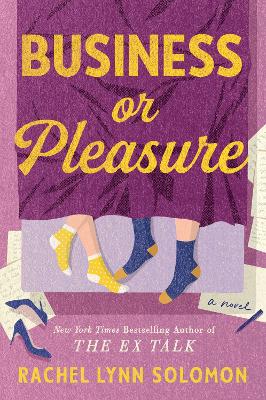 Business or Pleasure: The fun, flirty and steamy new rom com from the author of The Ex Talk by Rachel Lynn Solomon