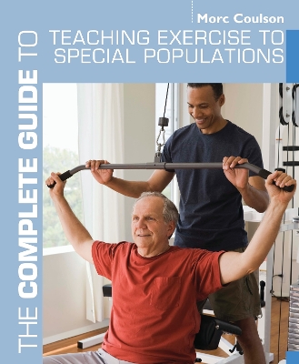 The The Complete Guide to Teaching Exercise to Special Populations by Morc Coulson