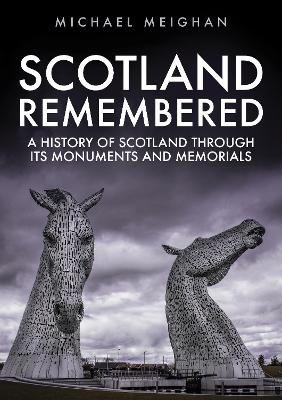 Scotland Remembered: A History of Scotland Through its Monuments and Memorials book