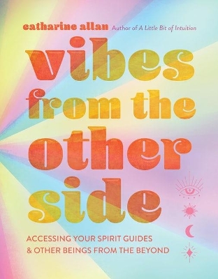 Vibes from the Other Side: Accessing Your Spirit Guides & Other Beings from the Beyond book