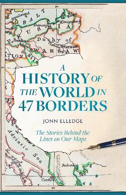 A History of the World in 47 Borders: The Stories Behind the Lines on Our Maps book