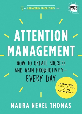 Attention Management: How to Create Success and Gain Productivity - Every Day by Maura Thomas