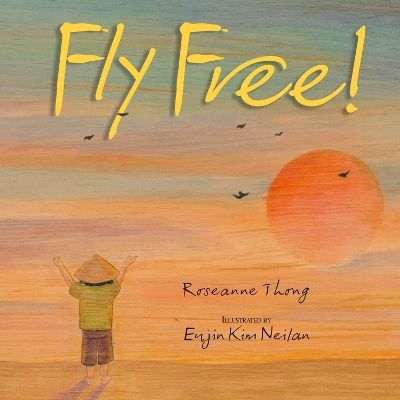 Fly Free! by Roseanne Thong