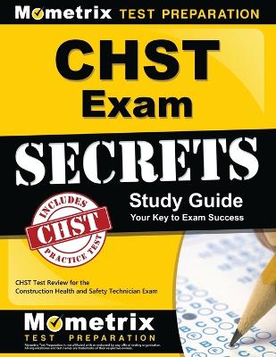 Chst Exam Secrets Study Guide: Chst Test Review for the Construction Health and Safety Technician Exam by Chst Exam Secrets Test Prep