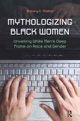 Mythologizing Black Women by Brittany C. Slatton