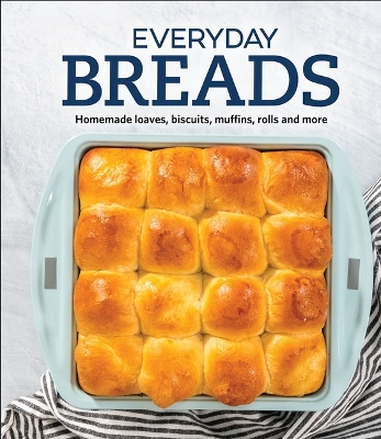 Everyday Breads: Homemade Loaves, Biscuits, Muffins, Rolls and More book