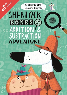 Sherlock Bones and the Addition and Subtraction Adventure by Kirstin Swanson