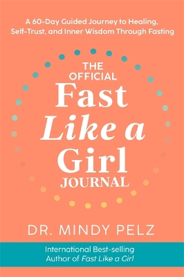 The Official Fast Like a Girl Journal: A 60-Day Guided Journey to Healing, Self-Trust and Inner Wisdom Through Fasting book