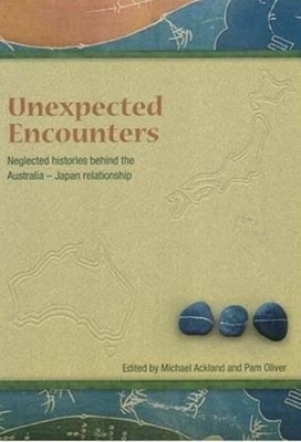 Unneglected Histories Behind the Australia-Japan Relationshipexpected Encounters book