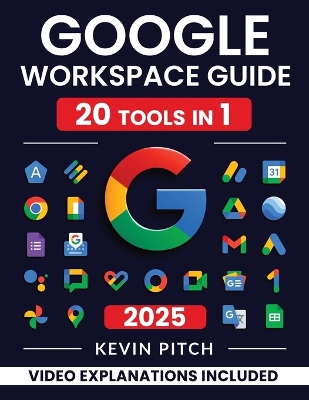 Google Workspace Guide: Unlock Every Google App - Elevate Efficiency with Exclusive Tips, Time-Savers & Step-by-Step Screenshots for Quick Mastery book