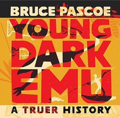 Young Dark Emu: A Truer History by Bruce Pascoe