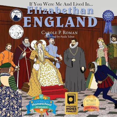 If You Were Me and Lived In... Elizabethan England by Carole P Roman