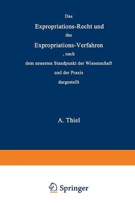 Das Expropriations-Recht und das Expropriations-Verfahren nach dem neuesten Standpunkt der Wissenschaft und der Praxis book