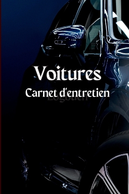 Carnet d'entretien de la voiture: Carnet d'entretien complet, carnet de réparation, carnet de vidange, entretien des véhicules et des automobiles, moteur, carburant, kilométrage, notes de journal des pneus book