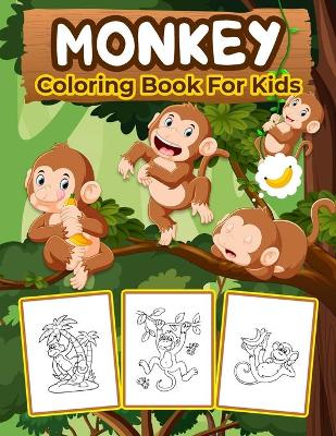 Monkey Coloring Book for Kids: Kids Coloring Book Filled with Monkey Designs, Cute Gift for Boys and Girls Ages 4-8 book