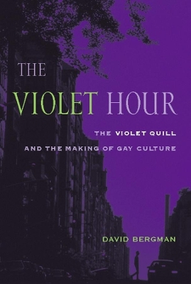 The Violet Hour: The Violet Quill and the Making of Gay Culture book