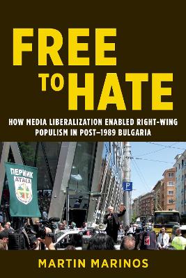 Free to Hate: How Media Liberalization Enabled Right-Wing Populism in Post-1989 Bulgaria by Martin Marinos