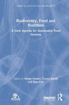 Biodiversity, Food and Nutrition: A New Agenda for Sustainable Food Systems by Danny Hunter