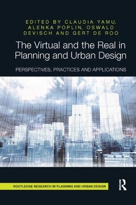 The Virtual and the Real in Planning and Urban Design: Perspectives, Practices and Applications book