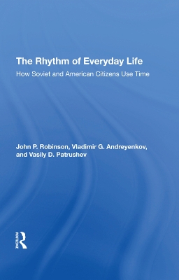 The Rhythm Of Everyday Life: How Soviet And American Citizens Use Time by John Robinson