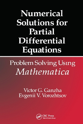 Numerical Solutions for Partial Differential Equations: Problem Solving Using Mathematica by Victor Grigor'e Ganzha