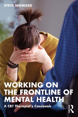 Working on the Frontline of Mental Health: A CBT Therapist’s Casebook by Steve Sheward