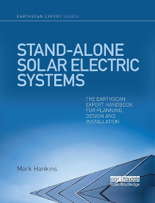 Stand-alone Solar Electric Systems: The Earthscan Expert Handbook for Planning, Design and Installation by Mark Hankins