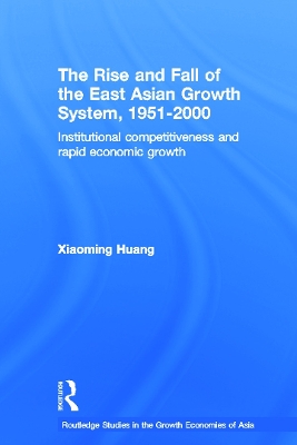 The Rise and Fall of the East Asian Growth System, 1951-2000 by Huang Xiaoming