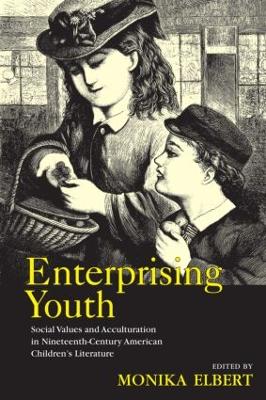Enterprising Youth: Social Values and Acculturation in Nineteenth-Century American Children’s Literature book
