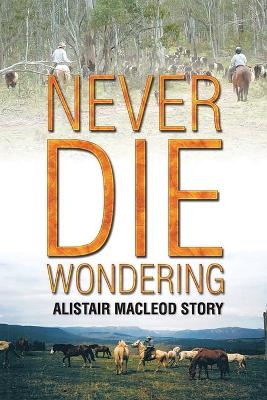 Never Die Wondering: Alistair MacLeod Story book