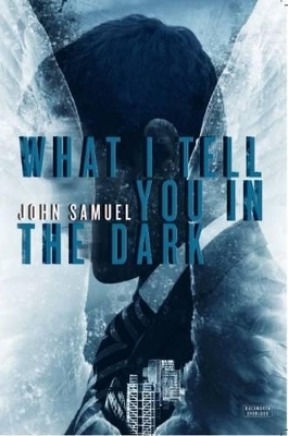 What I Tell You In The Dark by John Samuel
